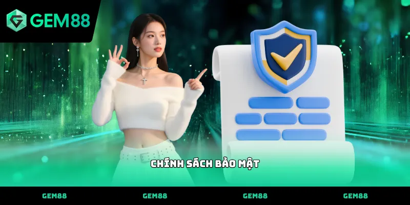 chính sách bảo mật GEM88 bảo vệ thông tin người dùng an toàn