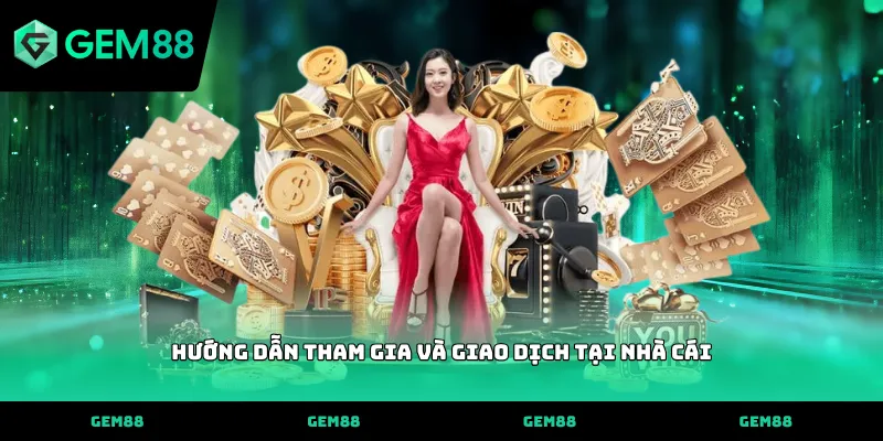 Hướng dẫn tham gia và giao dịch tại nhà cái