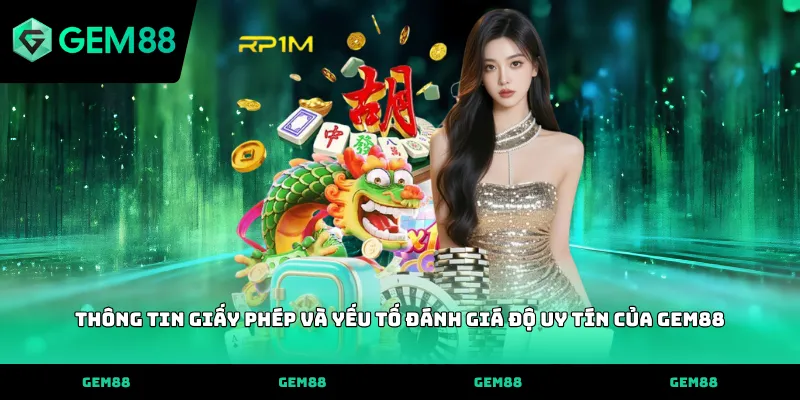 Thông tin giấy phép và yếu tố đánh giá độ uy tín của GEM88
